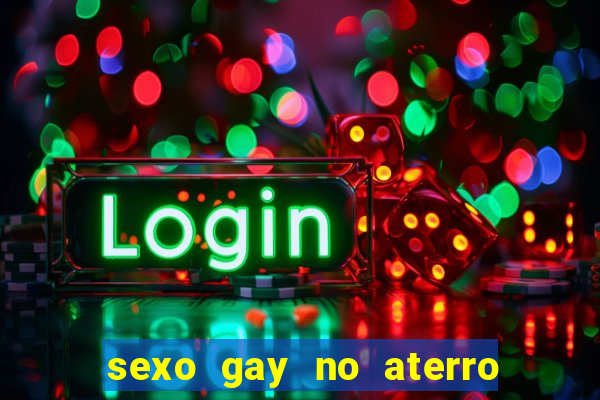 sexo gay no aterro do flamengo